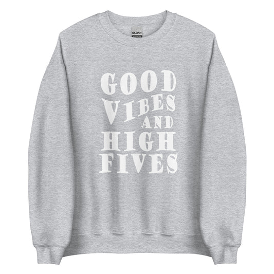 Good Vibes And High Fives Unisex Sweatshirt