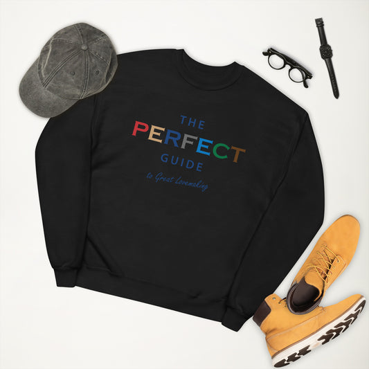The Perfect Guide To Great Lovemaking Unisex Fleece Sweatshirt
