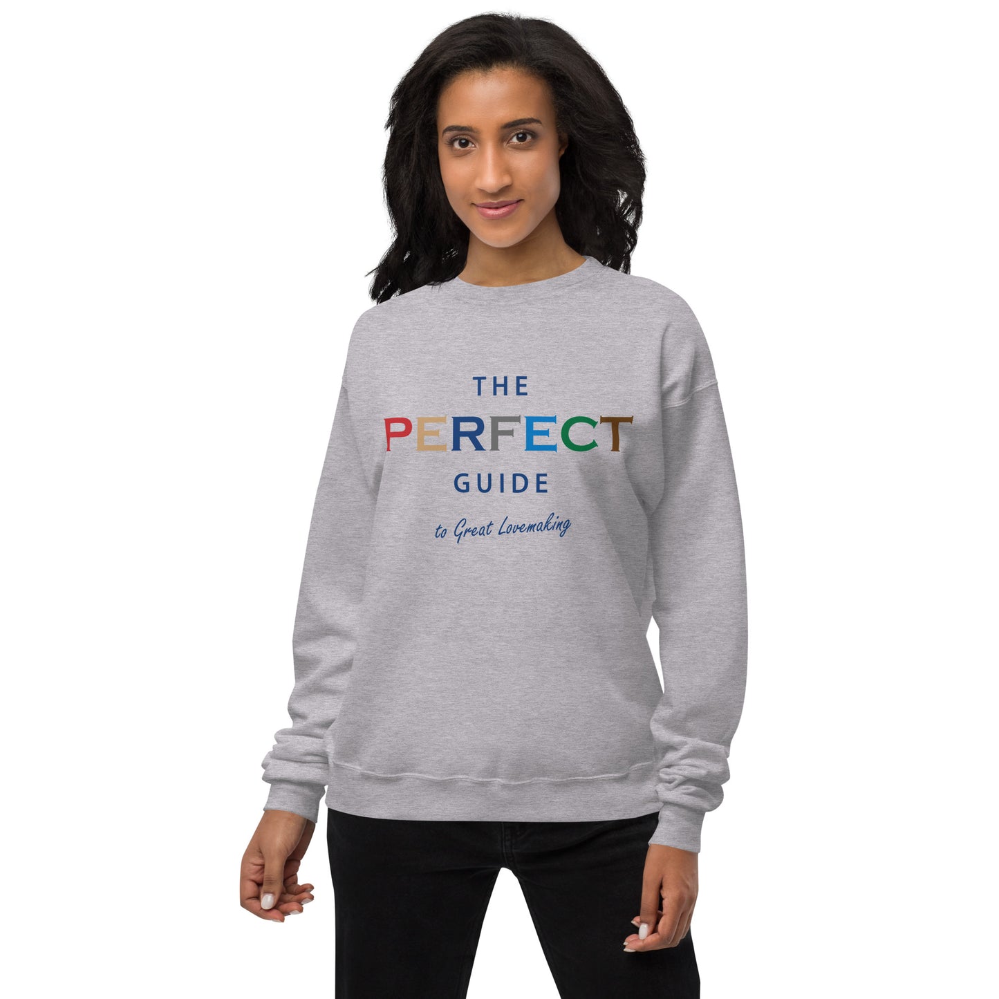 The Perfect Guide To Great Lovemaking Unisex Fleece Sweatshirt