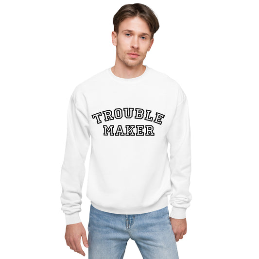 Trouble Maker Unisex Fleece Sweatshirt