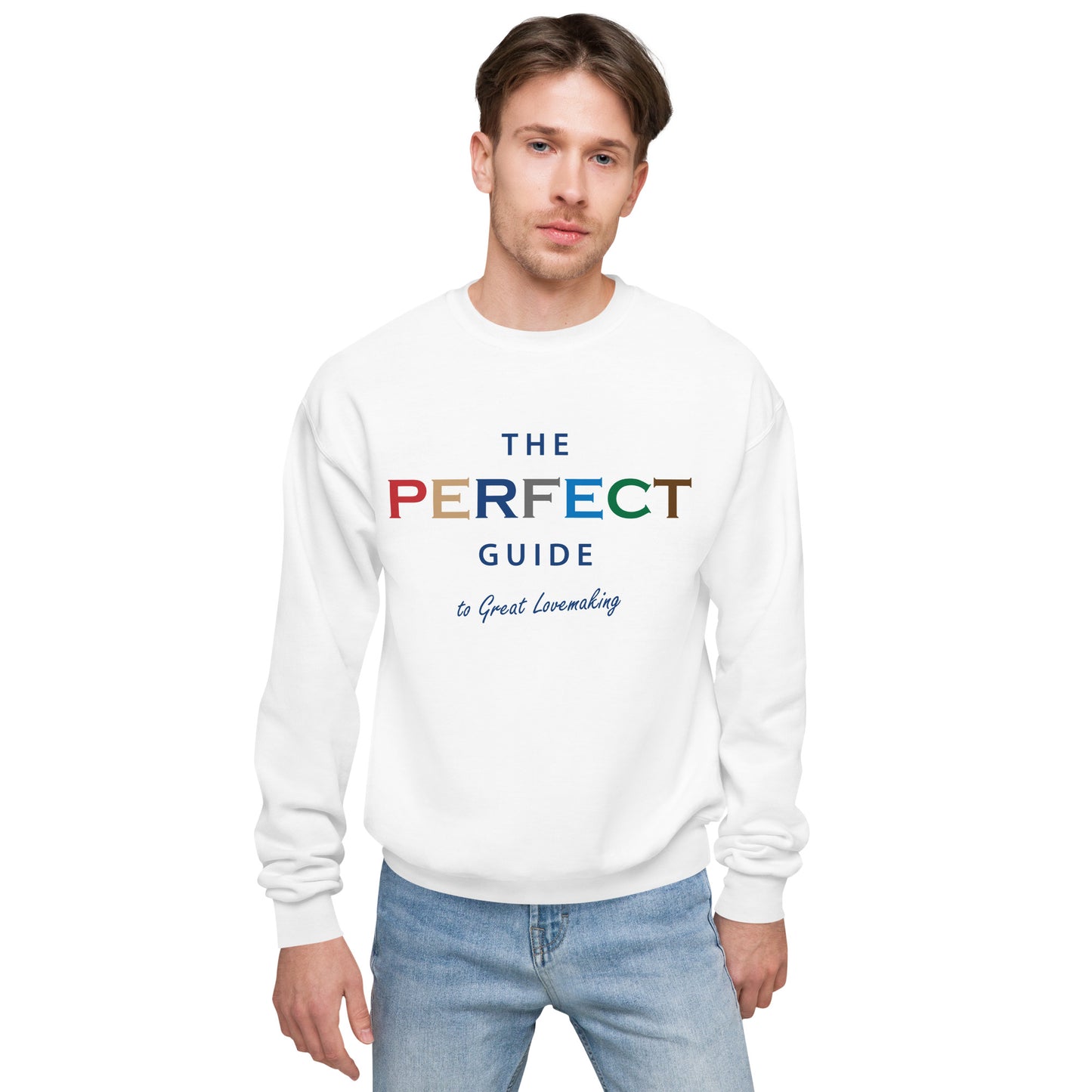 The Perfect Guide To Great Lovemaking Unisex Fleece Sweatshirt
