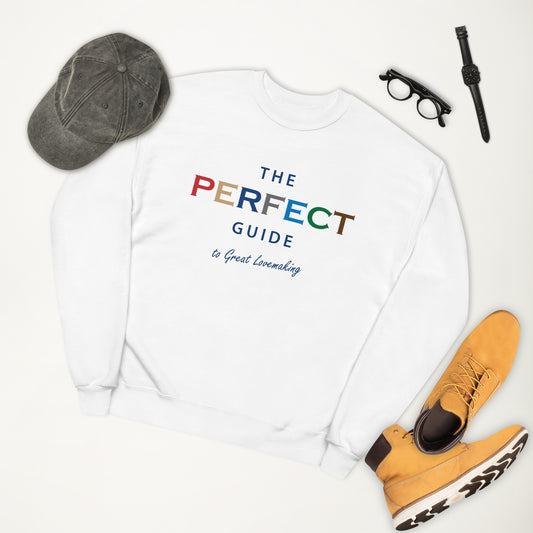 The Perfect Guide To Great Lovemaking Unisex Fleece Sweatshirt