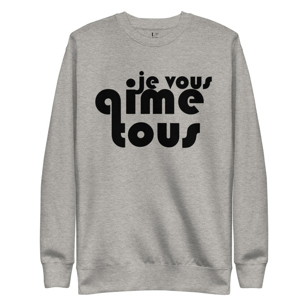 Je Vous Aime Tous Unisex Premium Sweatshirt