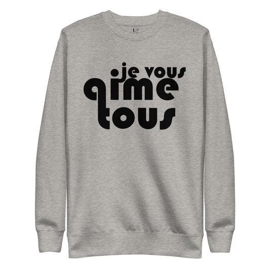 Je Vous Aime Tous Unisex Premium Sweatshirt