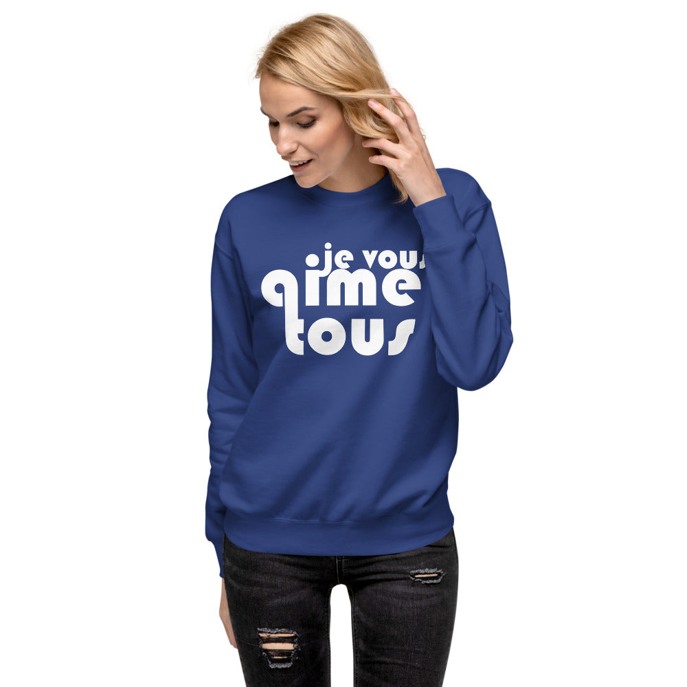 Je Vous Aime Tous Unisex Premium Sweatshirt
