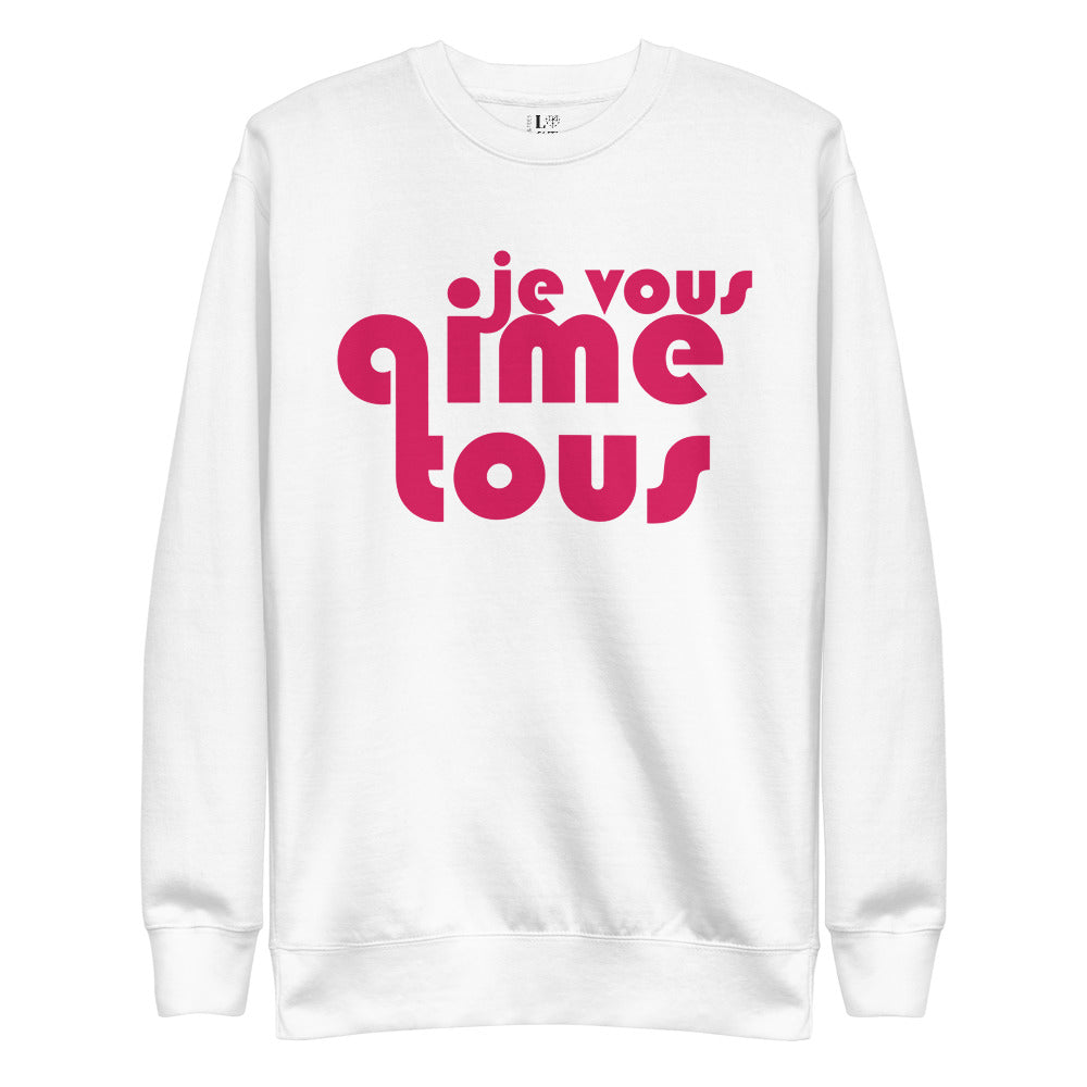 Je Vous Aime Tous Unisex Premium Sweatshirt