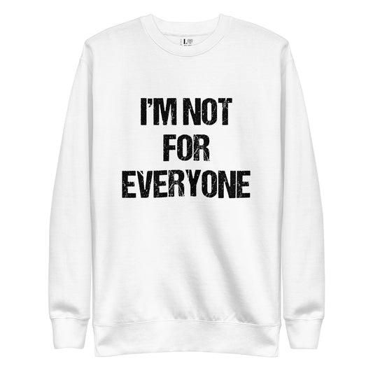 I"m Not For Everyone Unisex Premium Sweatshirt