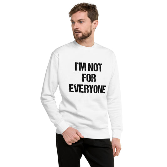 I"m Not For Everyone Unisex Premium Sweatshirt