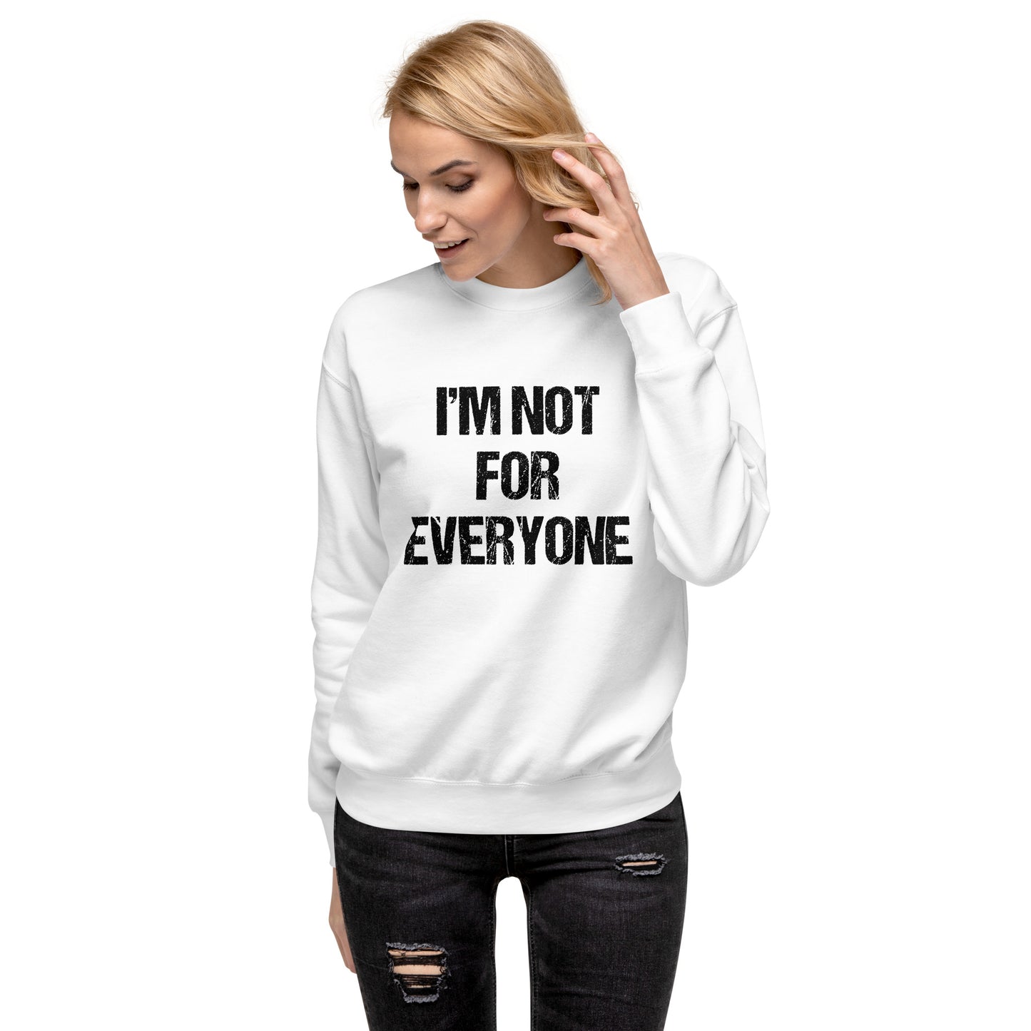 I"m Not For Everyone Unisex Premium Sweatshirt