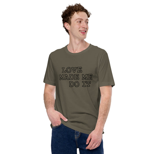 Love Made Me Do It Unisex T-Shirt