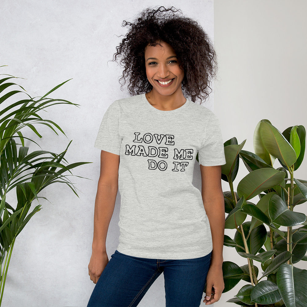Love Made Me Do It Unisex T-Shirt