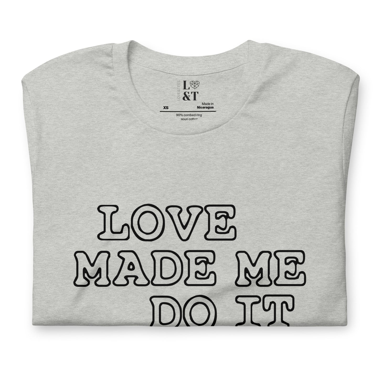 Love Made Me Do It Unisex T-Shirt