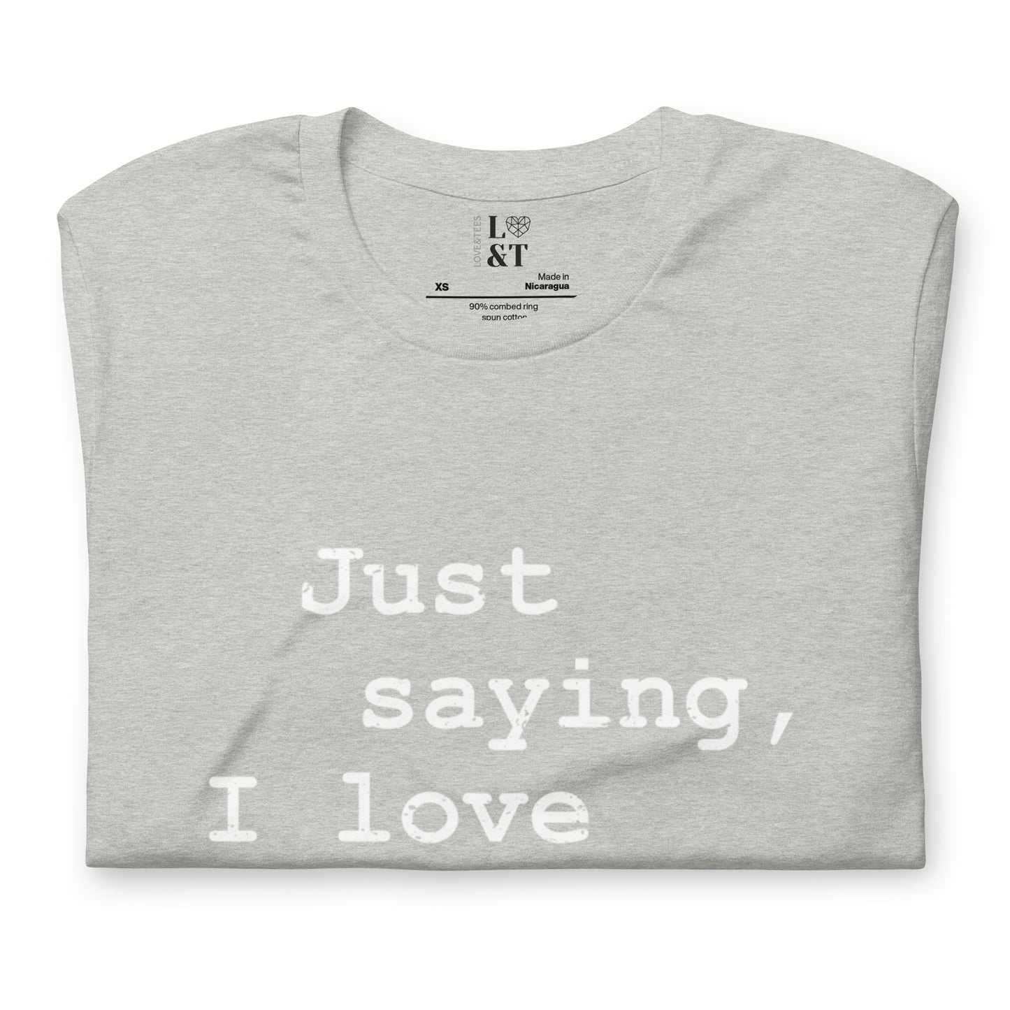 Just Saying, I Love Kissing Unisex T-Shirt