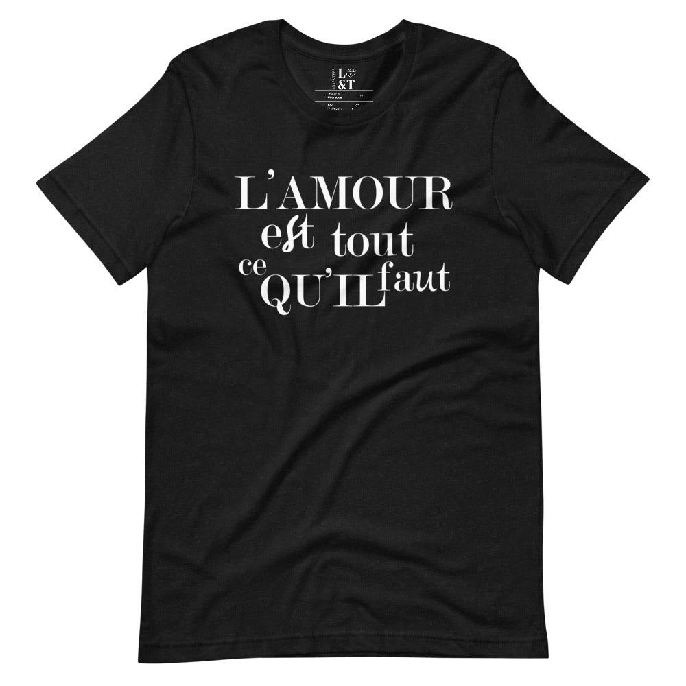 L' Amour Est Tout Ce Qu'il Faut Unisex T-Shirt