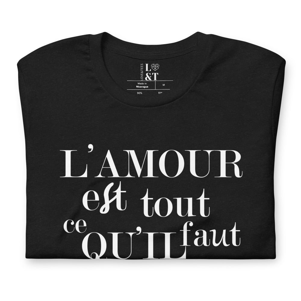 L' Amour Est Tout Ce Qu'il Faut Unisex T-Shirt