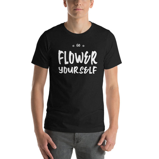 Go Flower Yourself Unisex T-Shirt