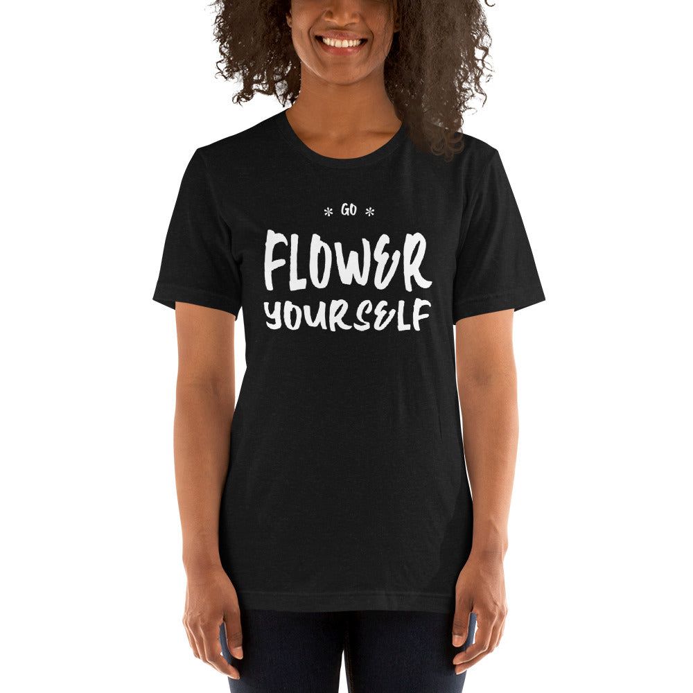 Go Flower Yourself Unisex T-Shirt