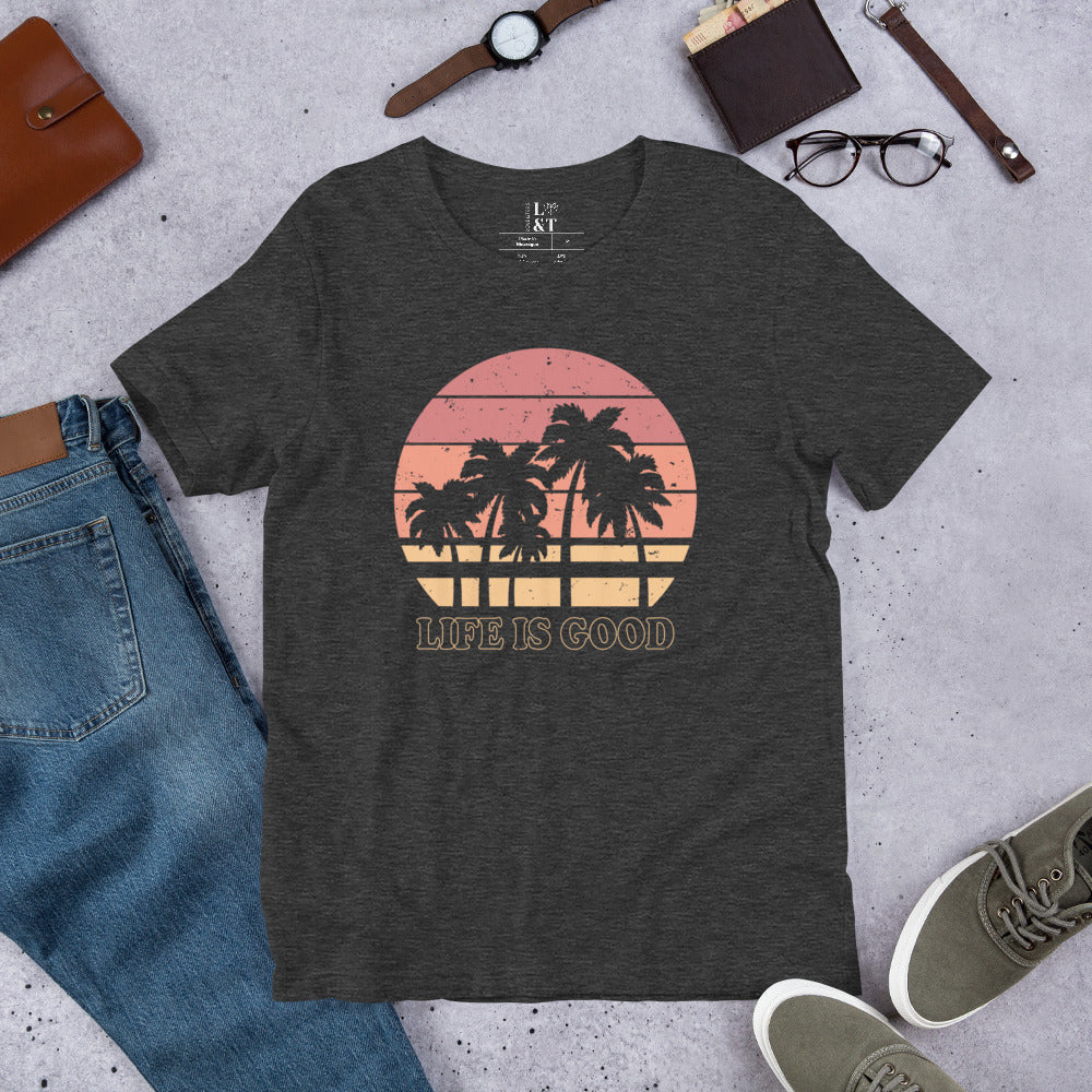 Life Is Good Unisex T-Shirt - Love&Tees