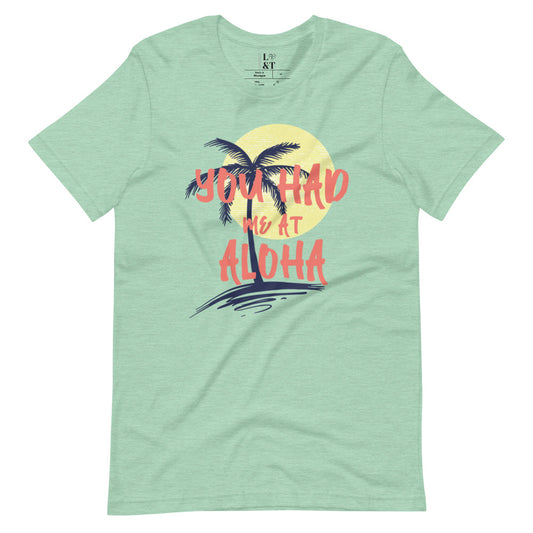 You Had Me At Aloha Short Sleeve Unisex T-Shirt