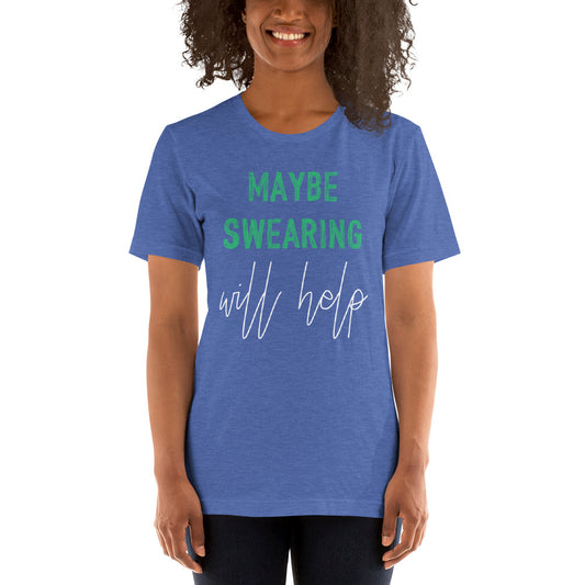 Maybe Swearing Will Help Short Sleeve Unisex T-Shirt
