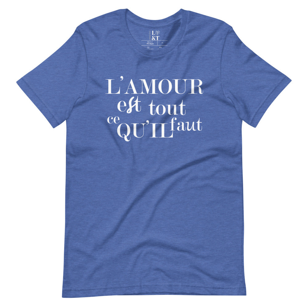 L' Amour Est Tout Ce Qu'il Faut Unisex T-Shirt