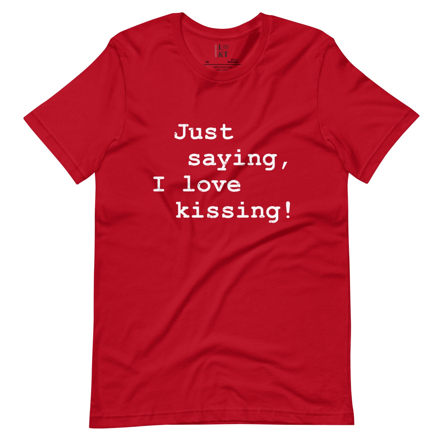 Just Saying, I Love Kissing Unisex T-Shirt