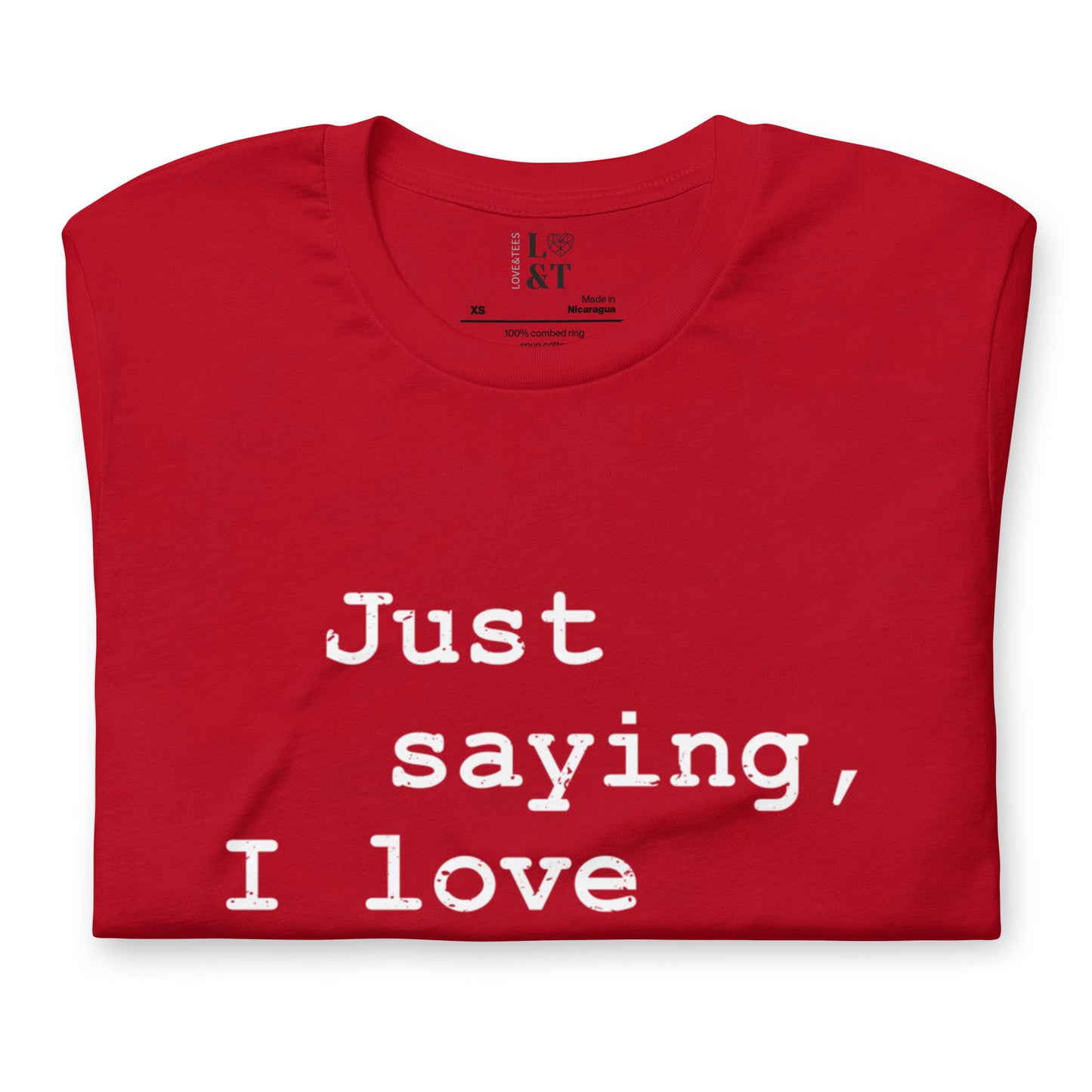 Just Saying, I Love Kissing Unisex T-Shirt