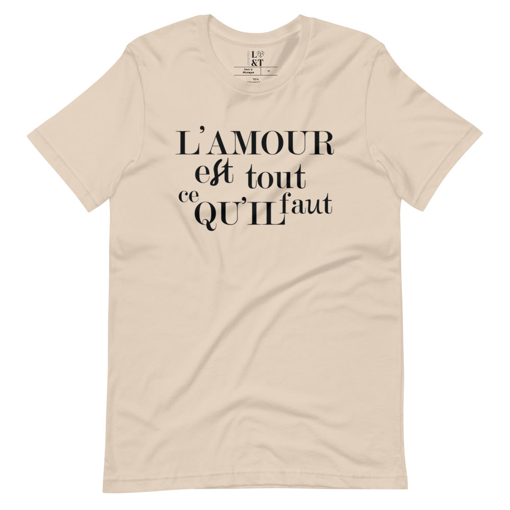 L' Amour Est Tout Ce Qu'il Faut Unisex T-Shirt