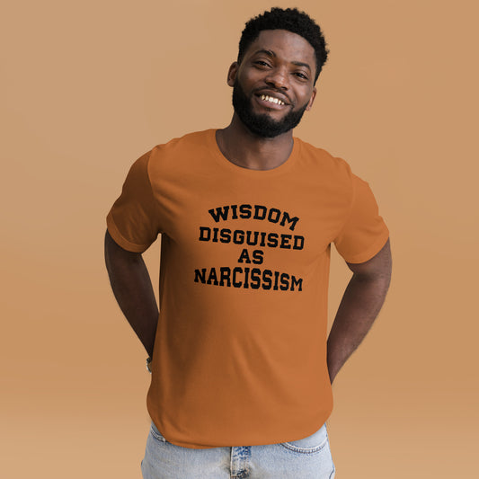 Wisdom Disguised As Narcissism Unisex T-Shirt