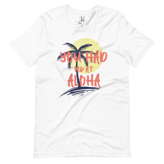You Had Me At Aloha Short Sleeve Unisex T-Shirt