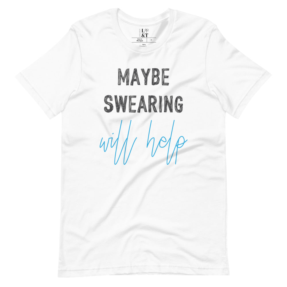 Maybe Swearing Will Help Short Sleeve Unisex T-Shirt