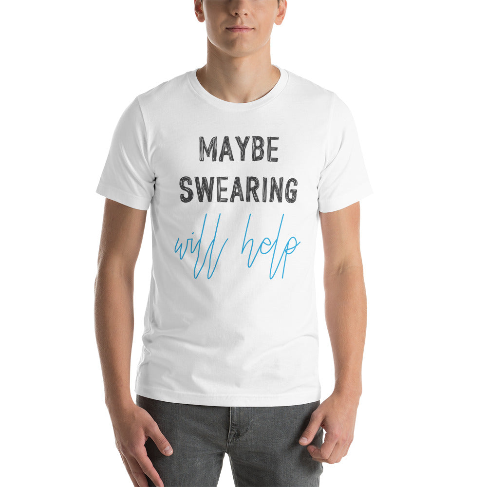Maybe Swearing Will Help Short Sleeve Unisex T-Shirt