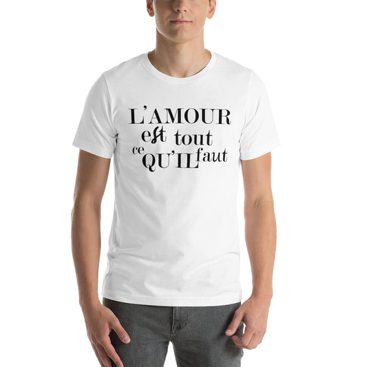 L' Amour Est Tout Ce Qu'il Faut Unisex T-Shirt