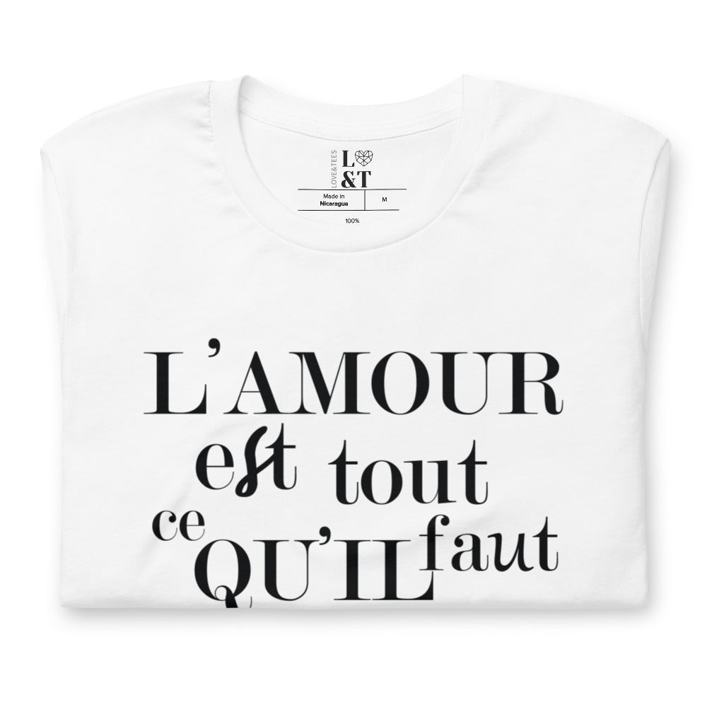 L' Amour Est Tout Ce Qu'il Faut Unisex T-Shirt