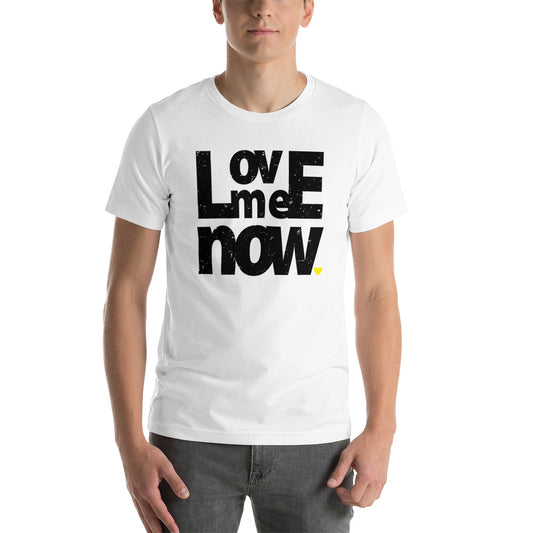Love Me Now Unisex T-Shirt
