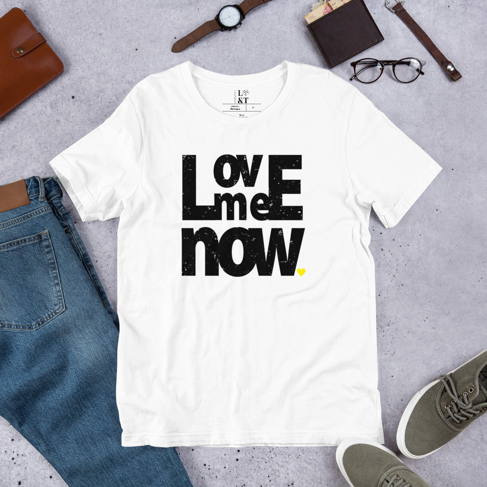 Love Me Now Unisex T-Shirt