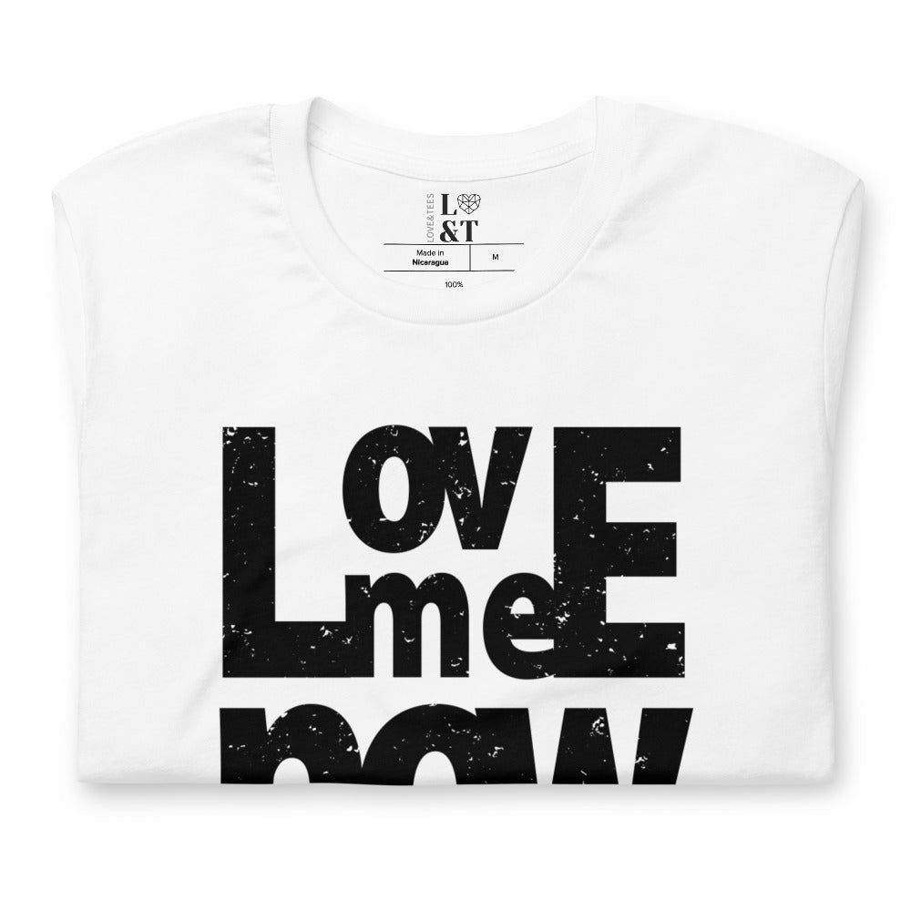 Love Me Now Unisex T-Shirt