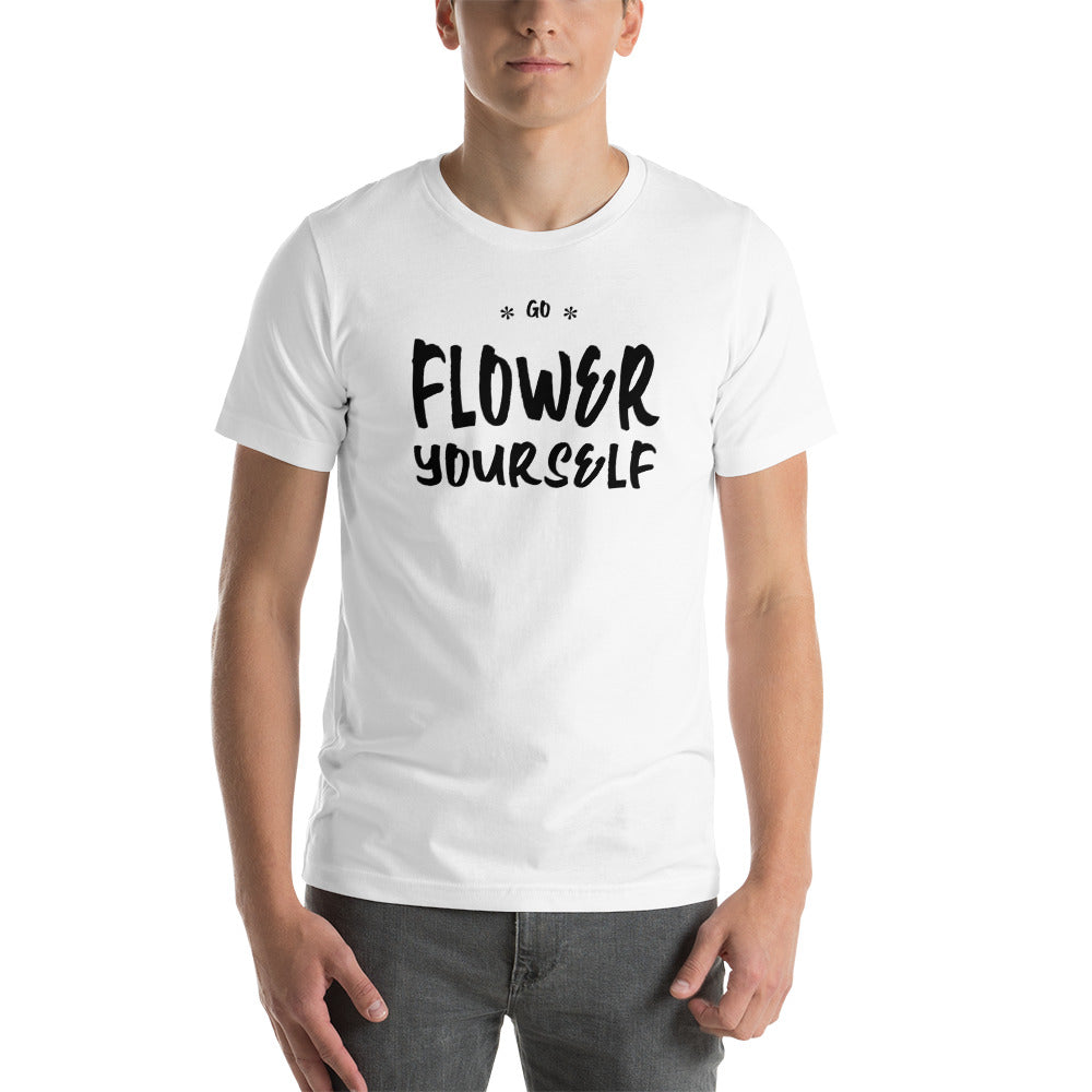 Go Flower Yourself Unisex T-Shirt
