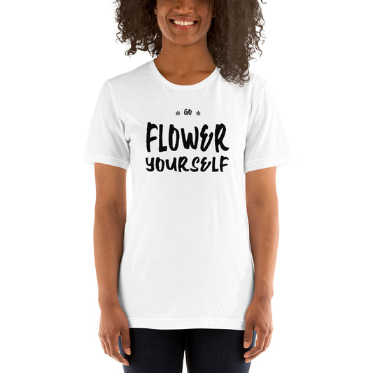 Go Flower Yourself Unisex T-Shirt