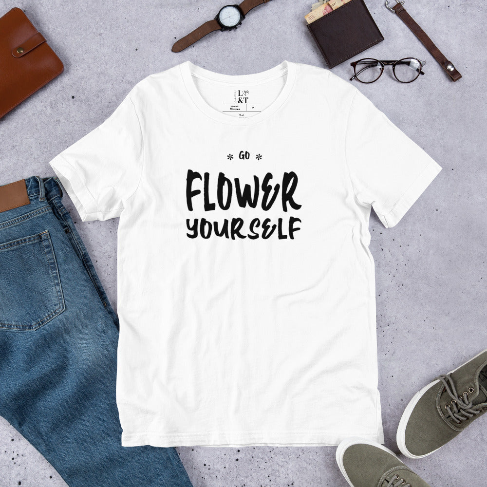 Go Flower Yourself Unisex T-Shirt