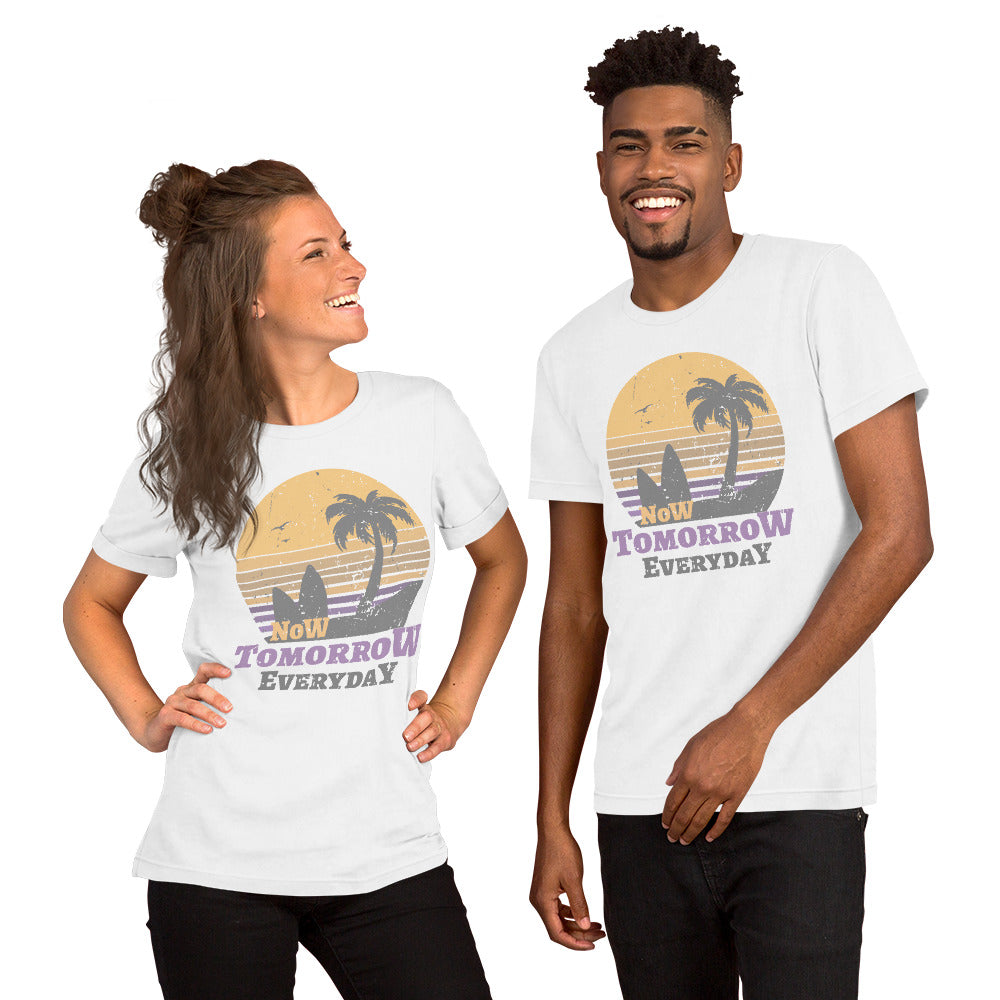 Now Tomorrow Everyday Unisex T-Shirt