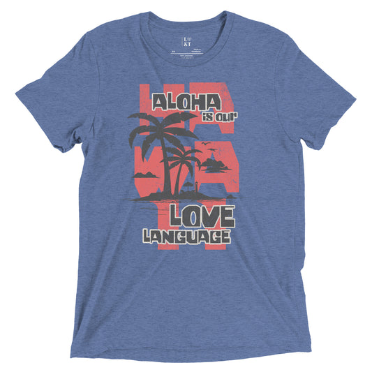 Aloha is Our Love Language Tri-blend T-Shirt