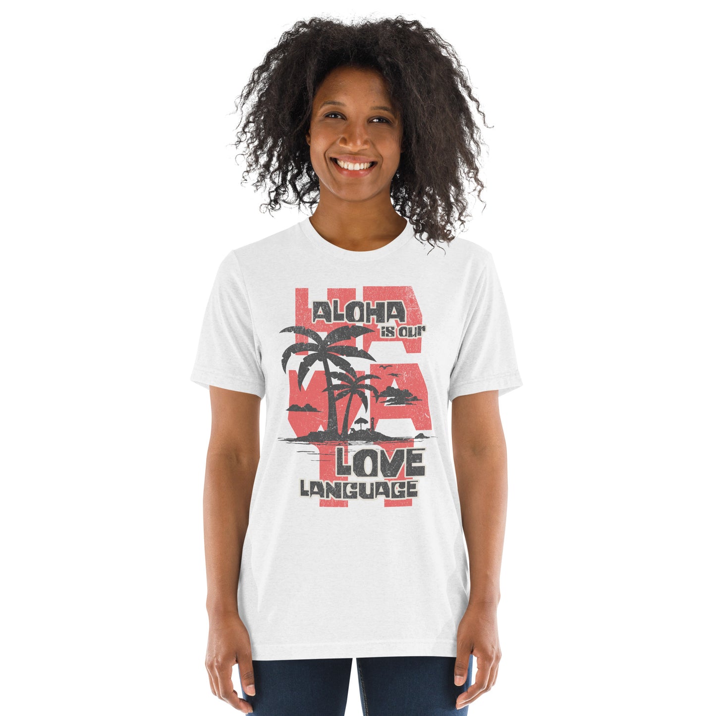 Aloha is Our Love Language Tri-blend T-Shirt