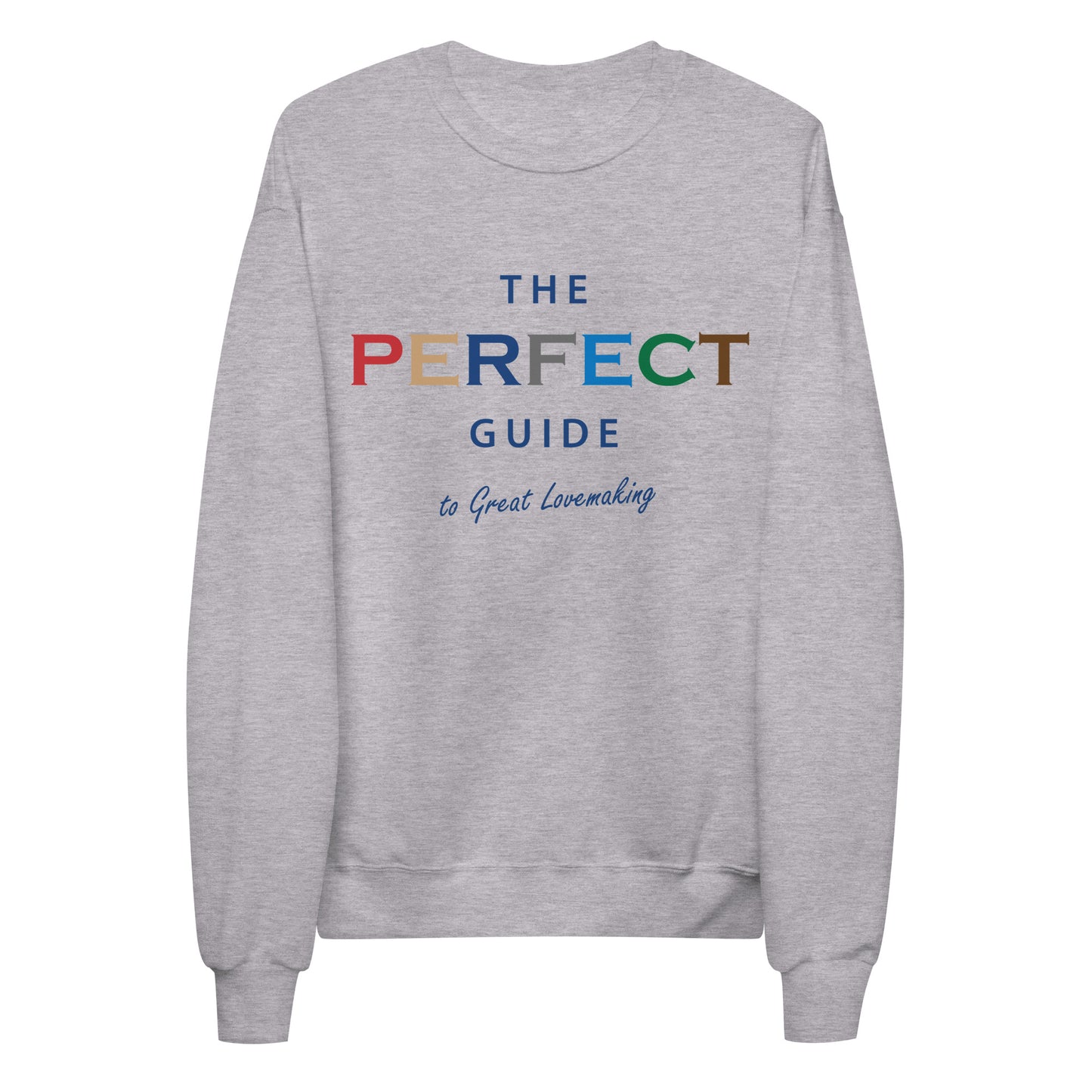 The Perfect Guide To Great Lovemaking Unisex Fleece Sweatshirt