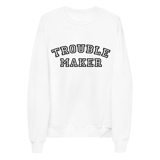 Trouble Maker Unisex Fleece Sweatshirt