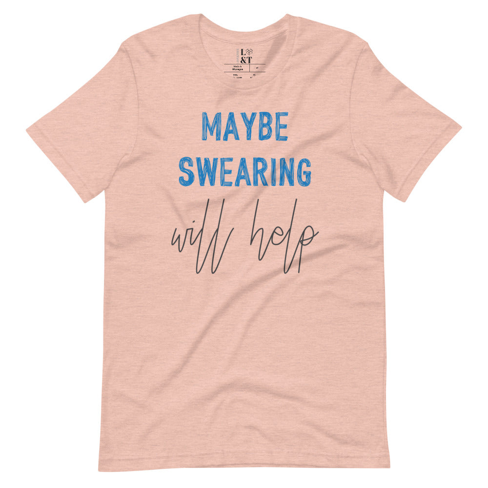 Maybe Swearing Will Help Short Sleeve Unisex T-Shirt