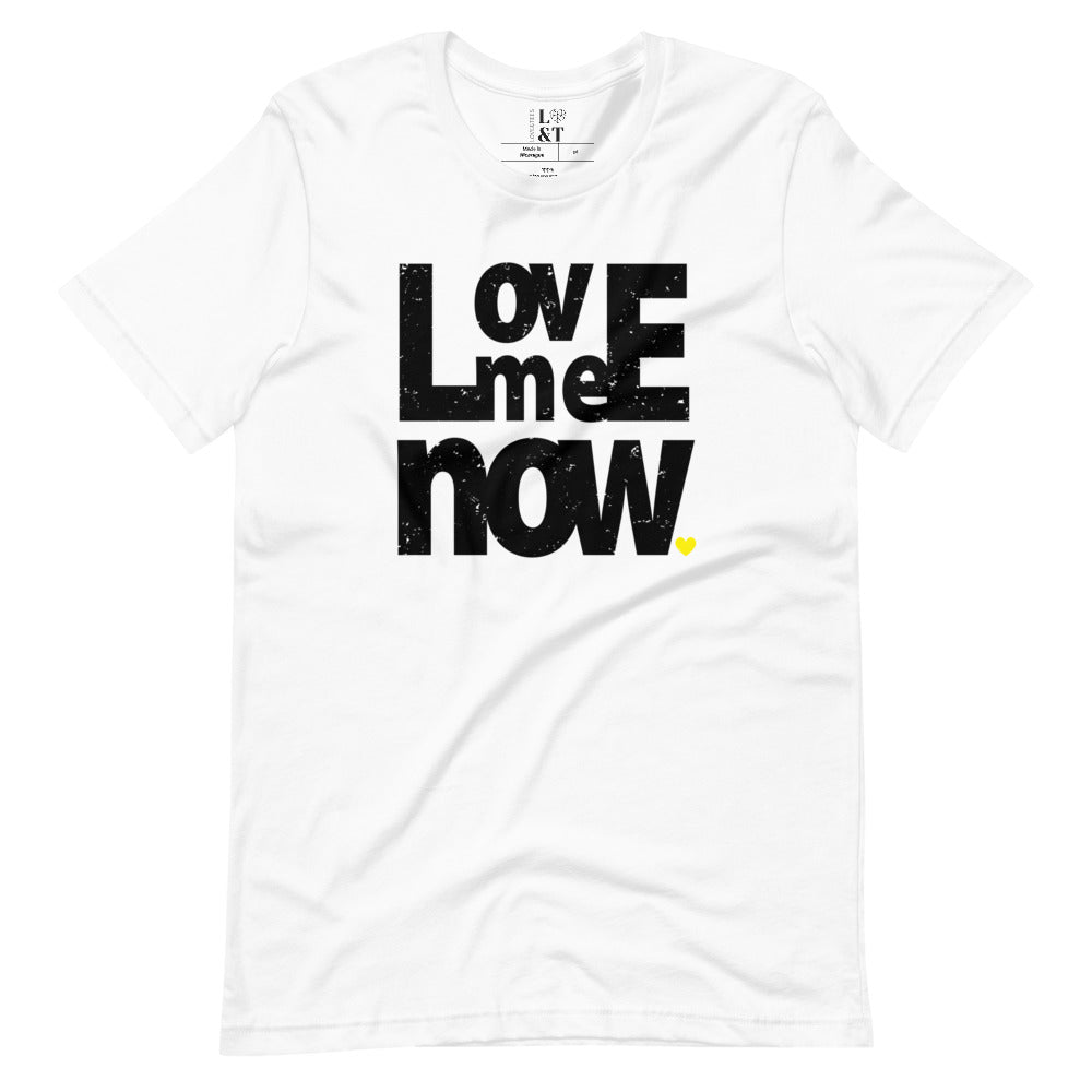 Love Me Now Unisex T-Shirt