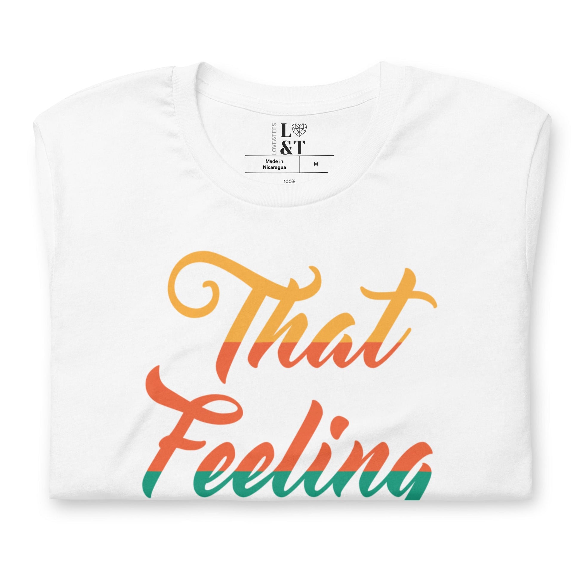 That Feeling Unisex T-Shirt - Love&Tees