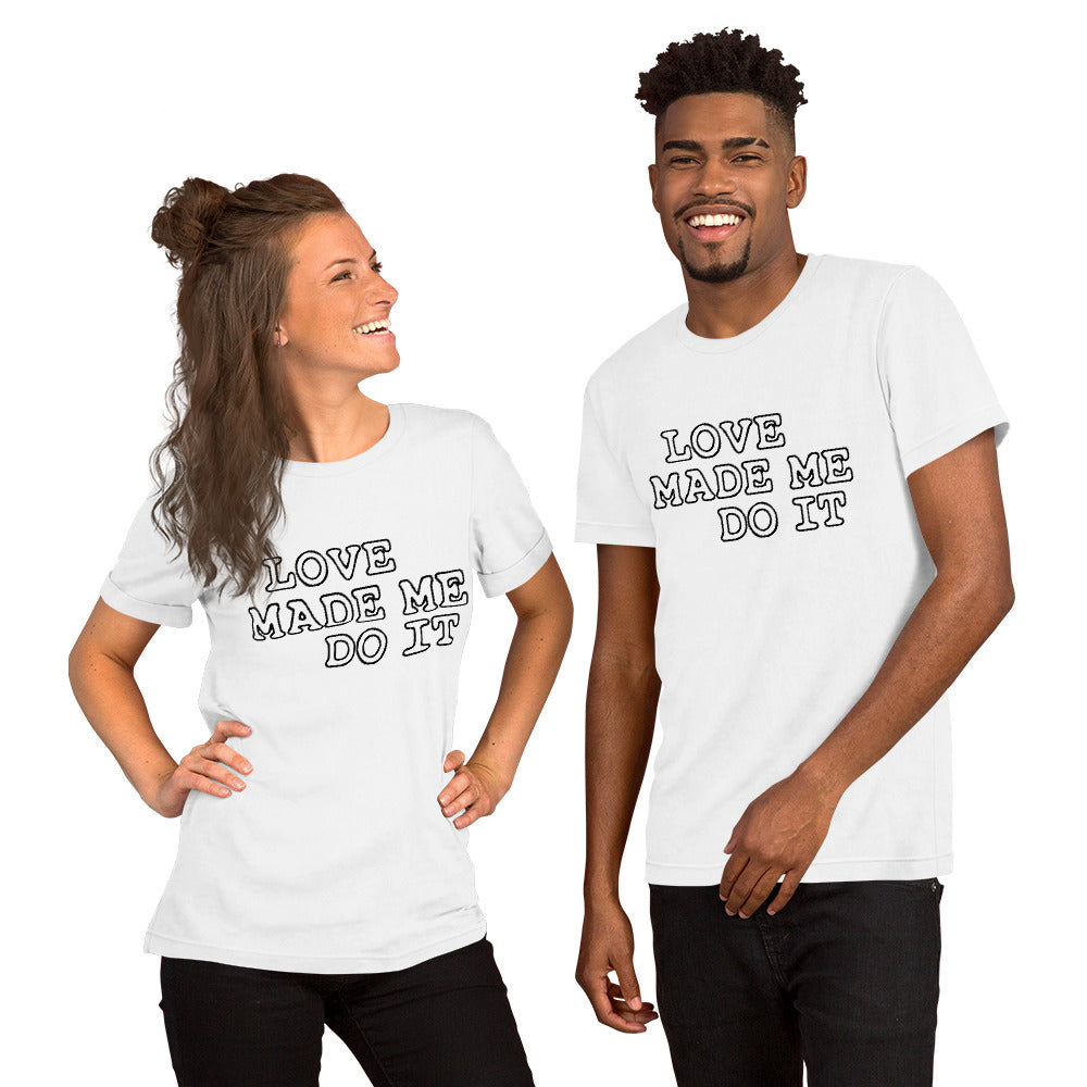 Love Made Me Do It Unisex T-Shirt