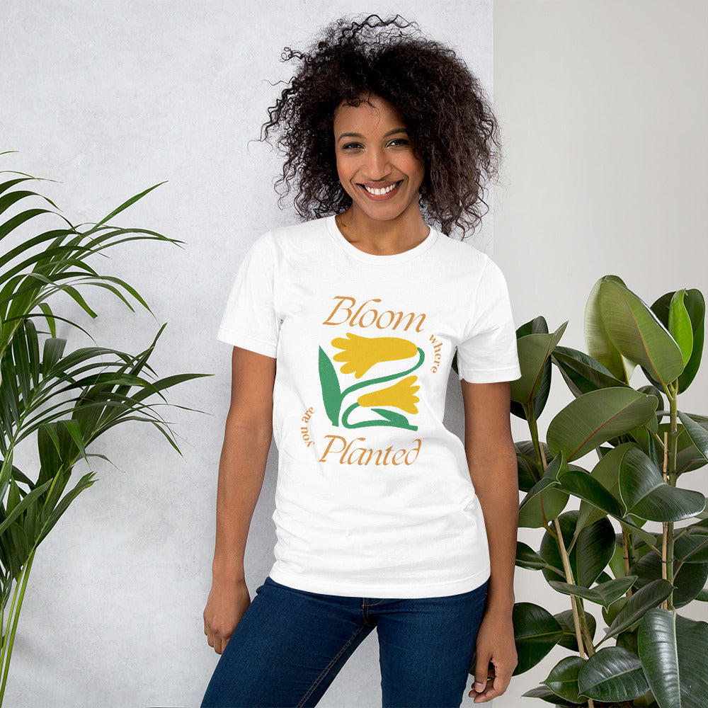 Bloom Where You Are Planted Unisex T-Shirt